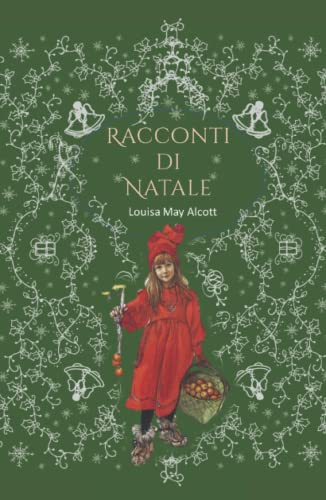 Storie di Natale: 5 Meravigliosi Racconti di Natale dell'autrice di Piccole Donne