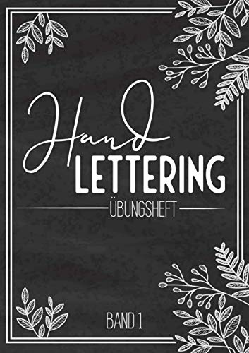 Handlettering Übungsheft Band 1: Kalligraphie und Hand-Lettering Übungsheft mit 10 verschiednen Alphabeten - Übungsbuch und Vorlagenbuch für Anfänger