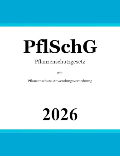 Pflanzenschutzgesetz PflSchG: mit Pflanzenschutz-Anwendungsverordnung
