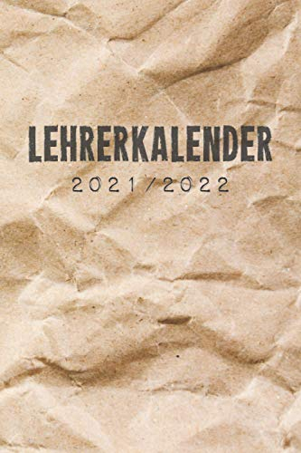 Lehrerkalender 2021/2022: Kalender für Lehrerinnen und Lehrer zur Planung und Unterrichtsvorbereitung / Lehrerplaner, Schuljahr 2021/2022, A5, 170 Seiten, zerknittertes Packpapier