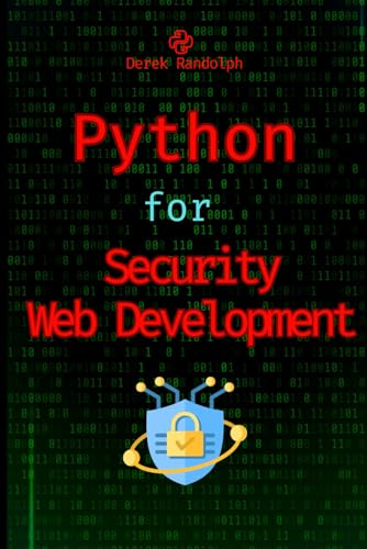 Python for Security Web Development: Protecting Your Applications (Python for Web Development: Frontend Developers, Flask Microservices, Web APIs, Machine Learning, Security Web Development)