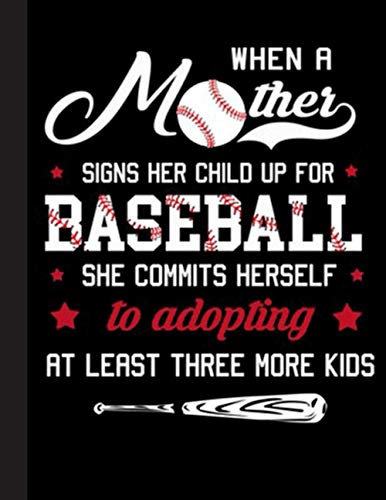 When A Mother Signs Her Child Up For Baseball Notebook: Baseball College Ruled Lined Pages Book. Perfect gift for Baseball Lovers, Students, Teachers (8.5 x 11)