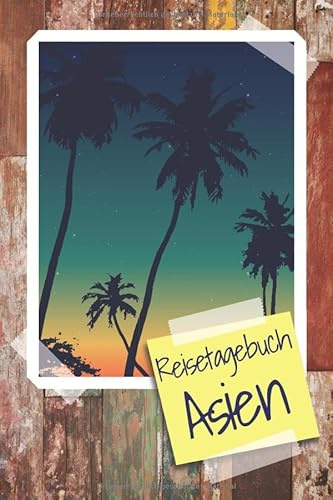 Reisetagebuch Asien: Travel Journal zum Ausfüllen - Reisetagebuch für Asien - Schreiben Sie Ihren eigenen Reiseführer und ein Urlaubstagebuch - Notizbuch für Asien