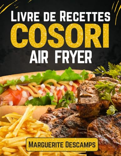 Livre de recettes Cosori Airfryer: 160+ recettes saines, rapides et gourmandes à réaliser avec votre friteuse à air Cosori