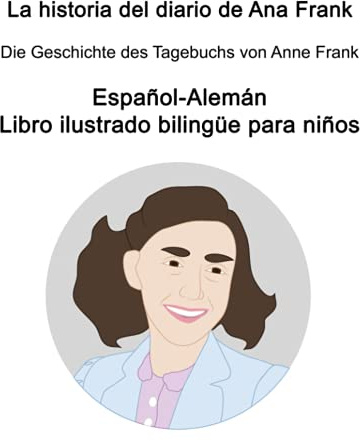 Español-Alemán La historia del diario de Ana Frank / Die Geschichte des Tagebuchs von Anne Frank Libro ilustrado bilingüe para niños