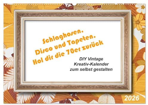 Schlaghosen, Disco und Tapeten. Hol dir die 70er zurück (Wandkalender 2026 DIN A2 quer), CALVENDO Monatskalender: Tapeten mit Rahmen für eigene Bilder (CALVENDO Hobbys)