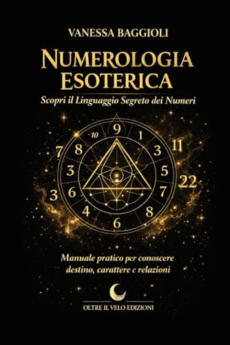 Numerologia Esoterica – Scopri il Linguaggio Segreto dei Numeri: Manuale pratico per conoscere destino, carattere e relazioni