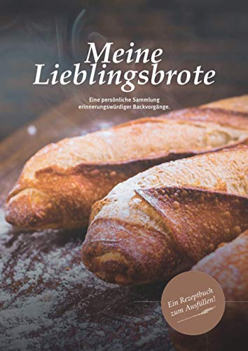 Meine Lieblingsbrote - Ein Backbuch zum Selberschreiben (XL - ca. A4). Erinnerungswürdige Rezepte deiner Brote selber gestalten - Rezeptebuch & DIY ... backende Freunde - ein Rezeptebuch für Brote!