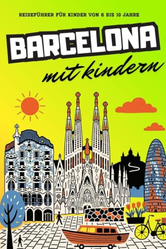 BARCELONA MIT KINDERN. Reiseführer für Kinder von 6 bis 10 Jahre.