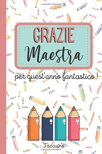 Grazie Maestra per quest'anno Fantastico ! - Taccuino: Quaderno appunti : Regalo personalizzato per insegnante – Idea Regalo maestra fine anno (maestre elementari, nido asilo) natale, compleanno
