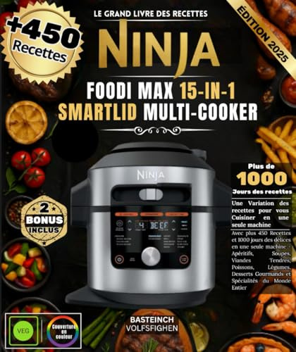 Le Grand Livre Des Recettes NINJA FOODI MAX 15-IN-1 SMARTLID MULTI-COOKER: Avec plus 450 Recettes et 1000 jours des délices en une seule machine - ... Gourmands et Spécialités du Monde Entier