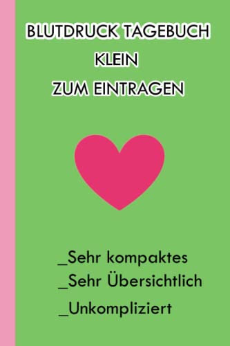 Blutdruck Tagebuch zum Eintragen: Liebevoll Gestaltetes Blutdrucktagebuch Klein Zum Täglichen Aufzeichnen der Blutdruck|für Blutdruck ... Zettel, Aufschreiben|Blutdruckwerte Buch
