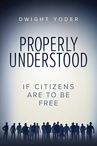 Properly Understood: If Citizens Are To Be Free