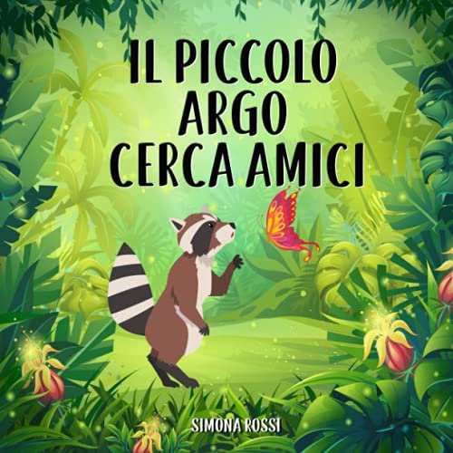 Il piccolo Argo cerca amici: Favola illustrata per bambini. La storia di un dolce procione alla ricerca del suo primo amico