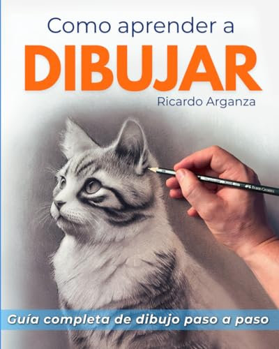 Como aprender a dibujar: Aprende a Dibujar de Forma Realista: Guía Completa para Principiantes y Artistas Avanzados con los mejores métodos de dibujo. ... Artísticas paso a paso y de forma progresiva.