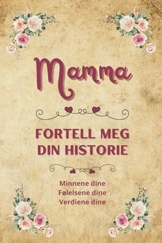 Mamma fortell meg din historie: Minnebok for mamma | Personlig gavebok å fylle ut og dele livshistorier | Perfekt gave til morsdag, bursdag eller jul