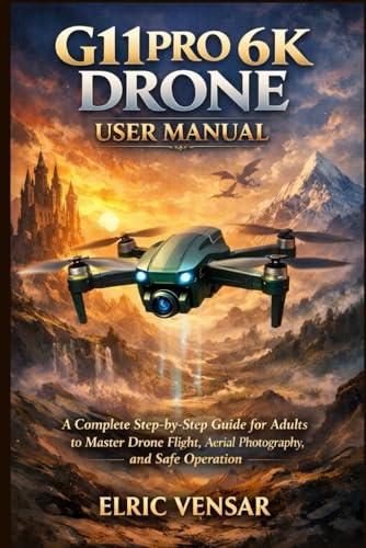 G11PRO 6K DRONE USER MANUAL: A Complete Step-by-Step Guide for Adults to Master Drone Flight, Aerial Photography, and Safe Operation