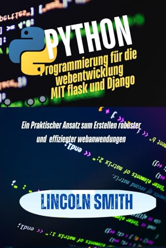 Python programmierung für die webentwicklung mit flask und Django: Ein praktischer Ansatz zum Erstellen robuster und effizienter webanwendungen