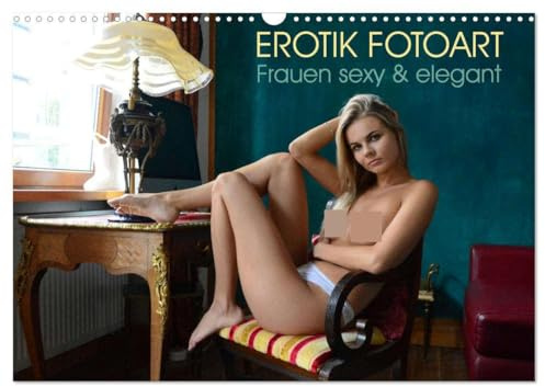 Erotik Fotoart - Frauen sexy & elegant (Wandkalender 2026 DIN A3 quer), CALVENDO Monatskalender: Erotische Frauen, sexy & elegant, Akt-Kalender, schöne Girls sinnlich fotografiert (CALVENDO Erotik)