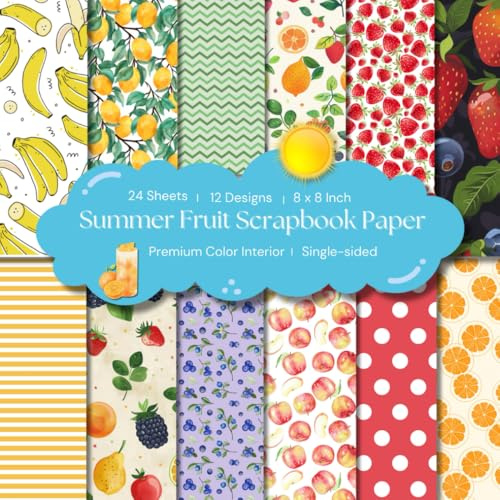 24 Sheets Summer Fruit Scrapbook Paper: Colorful Floral Decorative Sheets for DIY Crafts, Journaling, Albums, Invitations: Premium Color Interior, 12 Designs, 8 X 8