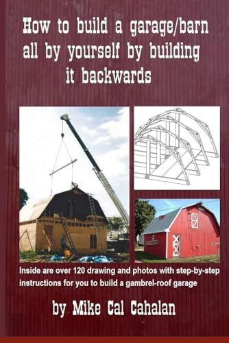 How to build a garage barn all by yourself by building it backwards (Do it yourself, Band 1)