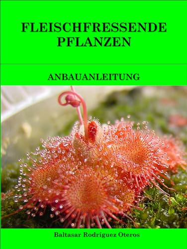 FLEISCHFRESSENDE PFLANZEN: ANBAUANLEITUNG (MEIN EXOTISCHER GARTEN 2)