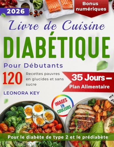 Livre de Cuisine Diabétique pour Débutants: 120 Recettes Low Carb et Sans Sucre, Plan Alimentaire de 35 Jours pour le Diabète de Type 2 et le Pré-Diabète