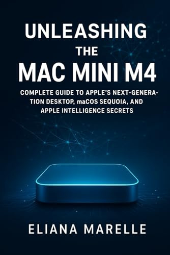 Unleashing the Mac Mini M4: Complete Guide to Apple’s Next-Generation Desktop, macOS Sequoia, and Apple Intelligence Secrets