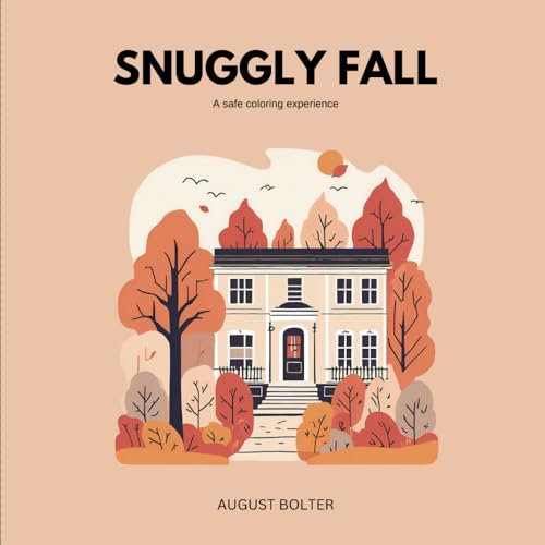 Snuggly Fall: A coloring book featuring wistful comfy scenes enrapturing what Fall season has best to offer, ideal for stress relief