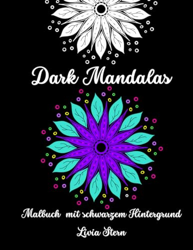 Dark Mandalas - Malbuch mit schwarzem Hintergrund: 50 handgemalte und einzigartige Mandalas für Erwachsene und Kinder (Mandala Malbücher von Livia Stern)