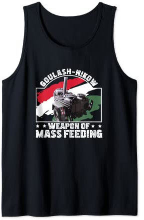 Goulash Cannon Goulash-Nikow Mass Feeding Hungary Dish Tank Top