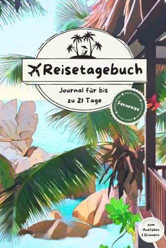Reisetagebuch - Journal für bis zu 21 Tage | Edition Fernreise: Kreatives Reisetagebuch zum Ausfüllen und Festhalten deiner Erlebnisse und Andenken oder als perfektes Geschenk für Weltenbummler