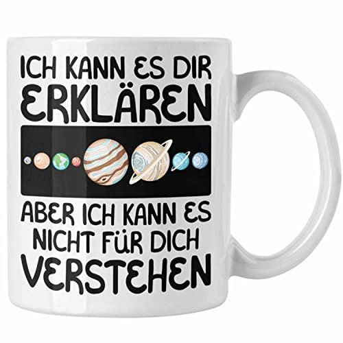 Trendation - Astronom Geschenk Tasse Lustiger Spruch Geschenkidee für Astronomen Kaffeetasse Becher Astronomie (Weiß)
