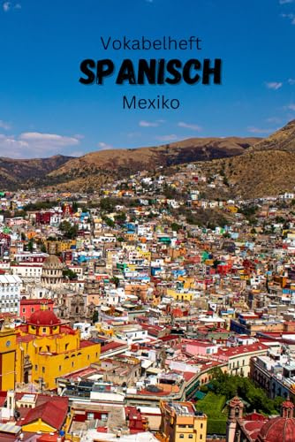 Vokabelheft Spanisch - Mexiko Version: zwei Spalten- 100 Seiten – liniert: mit zusätzlichen Fakten über Sprache und Land, typische mexikanische Wörter und 'false friends' zwischen Deutsch und Spanisch