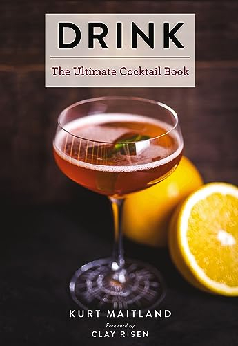 Drink: Featuring Over 1,100 Cocktail, Wine, and Spirits Recipes (History of Cocktails, Big Cocktail Book, Home Bartender Gifts, The Bar Book, Wine and ... for Home Mixologists) (Ultimate Cookbooks)