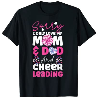 Cheer Cheerleading Mom Dad Entschuldigung, ich liebe nur meine Mutter und meinen Vater T-Shirt