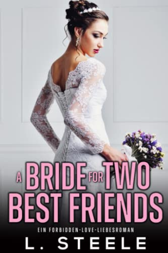 A Bride for Two Best Friends: Ein Forbidden-Love-Liebesroman (Bad-Boy-Milliardäre)