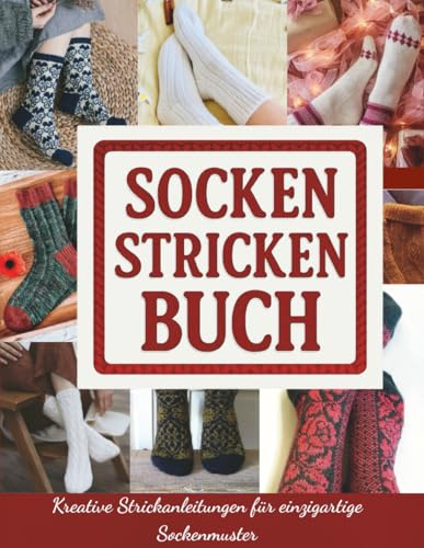 Socken Stricken Buch: Kreative Strickanleitungen für einzigartige Sockenmuster