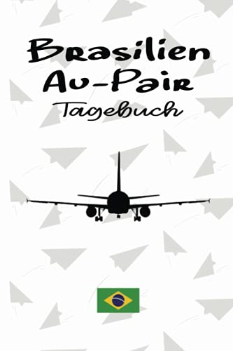 Brasilien Au-Pair Tagebuch: Geschmackvolles Reisetagebuch als Gast Abschiedsgeschenk für die Auslandsjahr Reise zum Eintragen, ausfüllen und selber Schreiben