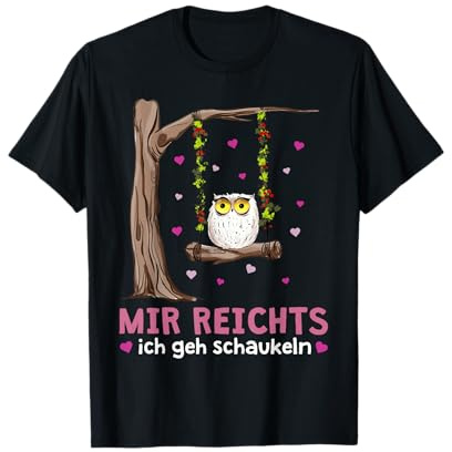Mir Reichts Ich Geh Schaukeln Lustiger Uhu Schaukel Eulen T-Shirt