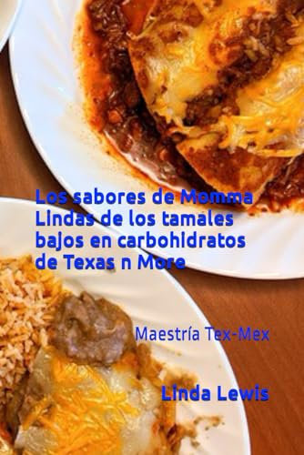 Los sabores de Momma Lindas de los tamales bajos en carbohidratos de Texas n More: Maestría Tex-Mex