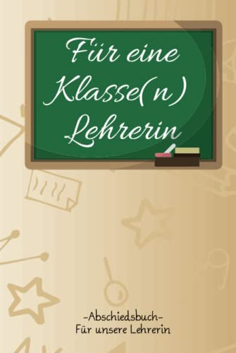 Für eine Klasse(n) Lehrerin: Abschiedsbuch für unsere Lehrerin | zum Abschied Rente im Beruf des Lehrers