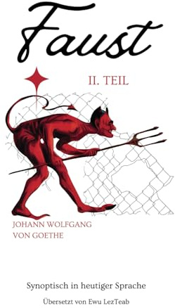 Johann Wolfgang von Goethe - Faust II. Teil synoptisch in heutiger Sprache: 2 Bücher in 1: 2. Teil in original und moderner Übersetzung, parallel im ... verstehen | Ideal für Schüler und Studierende