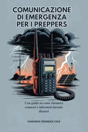 COMUNICAZIONE DI EMERGENZA PER I PREPPERS: Una guida su come rimanere connessi e informati durante disastri