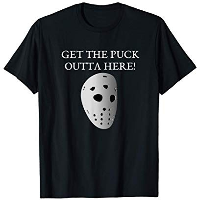 GET THE PUCK OUTTA HERE! HOCKEY MASK T-Shirt