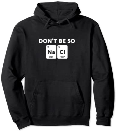Don't Be So Salty Chemistry Na Cl Regalo Sudadera con Capucha