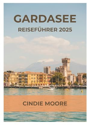 GARDASEE REISEFÜHRER 2025 (MOORE REISEN)