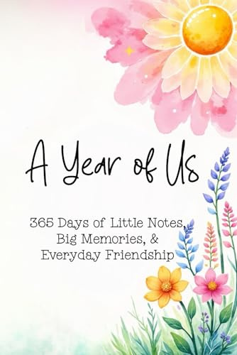 A Year of Us: 365 Days of Little Notes, Big Memories, and Everyday Friendship