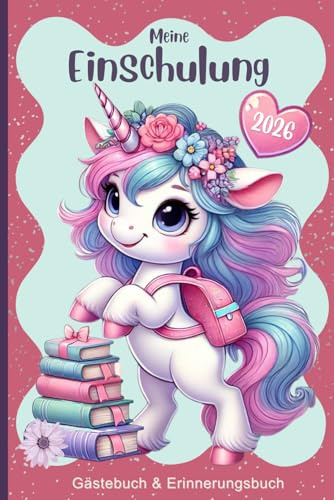 Meine Einschulung-Gästebuch und Erinnerungsbuch zum Schulanfang Einhorn: Geschenkbuch zum Schulstart für Mädchen und Jungen, Einschreibealbum mit ... Schultag und Glückwünsche der Gratulanten