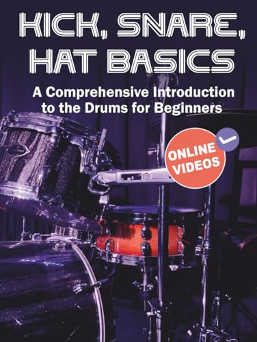 Kick, Snare, Hat Basics: A Comprehensive Introduction to the Drums for Beginners